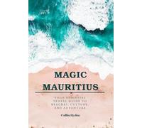 MAGIC MAURITIUS: Your Essential Travel Guide to Beaches, Culture, and Adventure