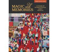 Magic & Memories: 45 Years of International Quilt Festival – Schiffer Publishing