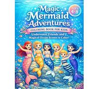 Magic Mermaid Adventures Coloring Book: Underwater Friends and Magical Ocean Scenes to Color for Kids Ages 4-8 (Magical Adventures Coloring Book Series for Kids Ages 4-8)
