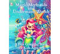 Magic Mermaids and Underwater Worlds: A Fun Coloring Book for Kids Ages 6-8
