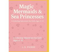 Magic Mermaids & Sea Princesses: A Coloring Adventure for Girls Ages 4-12