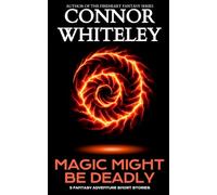 Magic Might Be Deadly: 5 Fantasy Adventure Short Stories