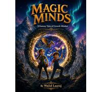 Magic Minds: 5 Fantasy Tales of Growth Mindset: Inspiring Short Stories for Kids Aged 9-12 to Build Resilience, Confidence, and Perseverance