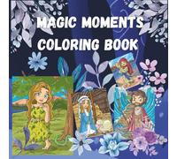Magic Moments Coloring Book: Cute, Fun, and Relaxing Designs Colorful Dreams, Stress-Relief and Creativity in Every Page Charming Critters Coloring ... Designs with Whimsical Coloring Pages