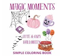 Magic Moments: Cute & Cozy Halloween Coloring Book for Kids Ages 5-10: Bold & Easy Halloween Fun with Friendly Ghosts, Pumpkins, Witches, Black Cats, Bats, Candy