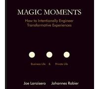 Magic Moments: How to Intentionally Engineer Transformative Experiences