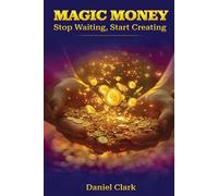 MAGIC MONEY: Stop Waiting, Start Creating