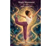 Magic Movement Journal: Embody - Volume Three: 90 Days of Advanced Movement & Reflection
