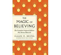 Magic of Believing: The Complete Original Edition: Plus Bonus Material (GPS Guides to Life)