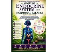 Magic of Endocrine System and Hormonal Balance: Complete Guide to Endocrine Glands, Hormones, Imbalances and Natural Healing Methods