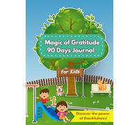 Magic of Gratitude: 90 Days Journal for Kids: Discover the power of thankfulness!