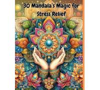 Magic of Mandalas: Coloring Book for All Ages with Nature, Universe, and Ocean Patterns: Stress Relief and Mindfulness Designs, 30 Intricate Mandala Pages for Relaxation and Creativity