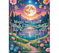 Magic of Nature - Adult Coloring Book for Relaxation and Stress Relief: 54 Nature and Mandala Designs for Adults: An Anti-Stress Coloring Book for Mindfulness, Relaxation and Inner Calm