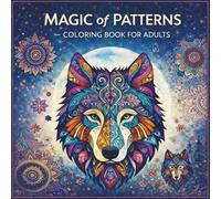 Magic of Patterns - Coloring Book for Adults: A stunning collection of animals, nature, women, and fantasy - designed in elegant black-and-white ... mindfulness, stress relief, and creative joy.
