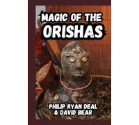 Magic Of The Orishas: A Beginner’s Guide to West African Spirituality (The Ifa Orisha Faith Series)