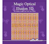 Magic Optical Illusion 3D, See Hidden Images and Train Your Vision, Vol. 3: Use your Magic Eye and see beautiful 3D figures, improve your vision. (Magic Stereogram for everybody)