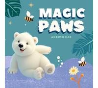 Magic Paws: Nilo’s Snowy Adventure of Friendship and Fun - Heartwarming Winter Stories for Kids Ages 5-9, Great for Bedtime Reading: A Polar Bear’s Adventure of Frost and Friendship
