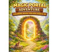 Magic Portal Adventure Coloring Book for Kids Ages 6-10: Explore Secret Doorways, Hidden Worlds, Fantasy Paths & Magical Portal Adventures (Adventure Worlds Coloring Series)
