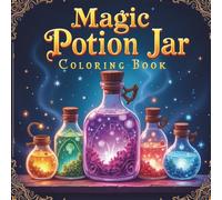Magic potion jar coloring book: A Fantasy Coloring Collection of Potion Bottles, Spell Jars, and Enchanted Elixirs