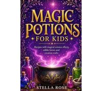 Magic Potions for Kids: Recipes with magical science effects, edible brews and creative crafts (Enchanting Creative)