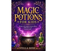 Magic Potions for Kids: Recipes with magical science effects, edible brews and creative crafts (Enchanting Creative)