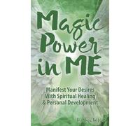 Magic Power in ME: Manifest Your Desires With Spiritual Healing & Personal Development