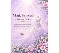 Magic Princess Coloring Book: Beautiful Fantasy Dresses and Magical Floral Designs with Sparkling Details for Relaxation, Stress Relief, and Creative ... Adults (Floreveil Princess Coloring Series)