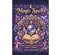 Magic spells - coloring book for adults: Feel like a child and immerse yourself in the land of magic, wizards, potions and witches.
