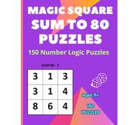 Magic Square Puzzles: 150 Sum to 80 Number Logic Puzzles for Critical Thinking, Mental Math, and Problem Solving (Magic Squares Puzzle Book for Kids Sum Challenges)