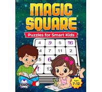 Magic Square Puzzles for Smart Kids: Fun Brain-Boosting Math Games to Improve Logic, Focus, and Problem-Solving Skills (Ages 7-12)