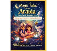 Magic Tales from Arabia: Four Classic Stories for Kids | 50 Bedtime Stories for Children Ages 4-10 | Bilingual English-Italian Edition