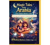 Magic Tales from Arabia: Four Classic Stories for Kids | 50 Bedtime Stories for Children Ages 4-10 | Bilingual English-French Edition