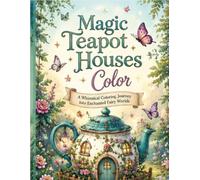 Magic Teapot Houses Coloring book: Whimsical Fairy Homes Inside Enchanted Teapots - A Magical Coloring Adventure for All Ages