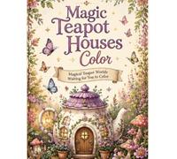 Magic Teapot Houses Coloring book: Whimsical Fairy Homes Inside Enchanted Teapots - A Magical Coloring Adventure for All Ages