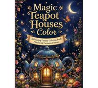 Magic Teapot Houses Coloring book: Whimsical Fairy Homes Inside Enchanted Teapots - A Magical Coloring Adventure for All Ages