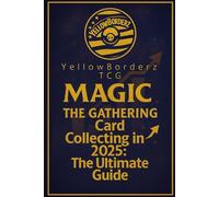 Magic: The Gathering Card Collecting in 2025: The Ultimate Guide
