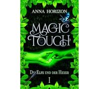 Magic Touch: 1 (Die Elfe und der Hexer)