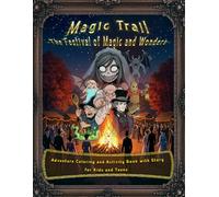 Magic Trail - The Festival of Magic and Wonders: Adventure Coloring and Activity Book with Story for Kids and Teens