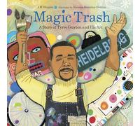 Magic Trash: A Story of Tyree Guyton and His Art