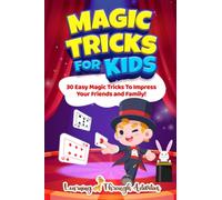 Magic Tricks For Kids: 30 Easy Magic Tricks To Impress Your Friends And Family! (Fun Tricks)