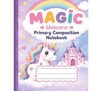 MAGIC: Unicorn Primary Composition Notebook: Sparkly Rainbow Unicorn Handwriting Practice Journal: Dotted Midline Story Paper with Picture Box for Preschool, Kindergarten, and Grades 1-2