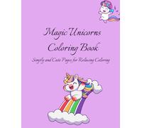 Magic Unicorns Coloring Book: Easy and Fun Designs for Kids Ages 3-9