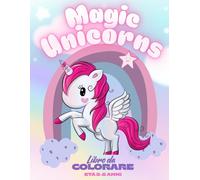 Magic Unicorns - Libro da colorare per bambini: Più di 50 fantastici disegni per gli amanti degli unicorni