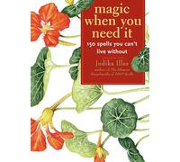 Magic When You Need it: 150 Spells You Can't Live without