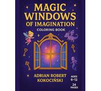 Magic Windows of Imagination Coloring Book: Open a window to extraordinary worlds and color your imagination!
