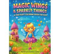 Magic Wings & Sparkly Things: A Fun Fairy Coloring Book For Kids