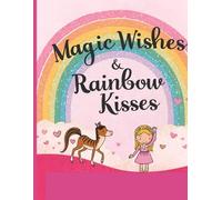 Magic Wishes & Rainbow Kisses: A Fun and Imaginative Kids’ Coloring Book with Unicorns, Rainbows, Stars, and Positive Vibes: An Inspirational Kids’ ... Magical Dreams, Gratitude, and Creative Fun