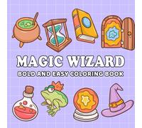 Magic Wizard: Coloring Book for All Ages, Bold and Easy, Simple and Big Designs for Relaxation Featuring Candle, Frog, Wizard Hat, Sword, Magic Wand, ... And Many More (Bold and Easy Coloring Book)