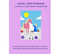 Magic & Wonder: A Fantasy Colouring Adventure: Explore Enchanted Worlds, Meet Magical Creatures, and Unleash Your Imagination