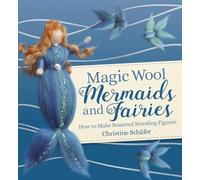Magic Wool Mermaids and Fairies: How to Make Seasonal Standing Figures